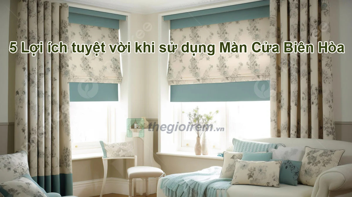 lợi ích khi sử dụng màn cửa tại Biên Hòa